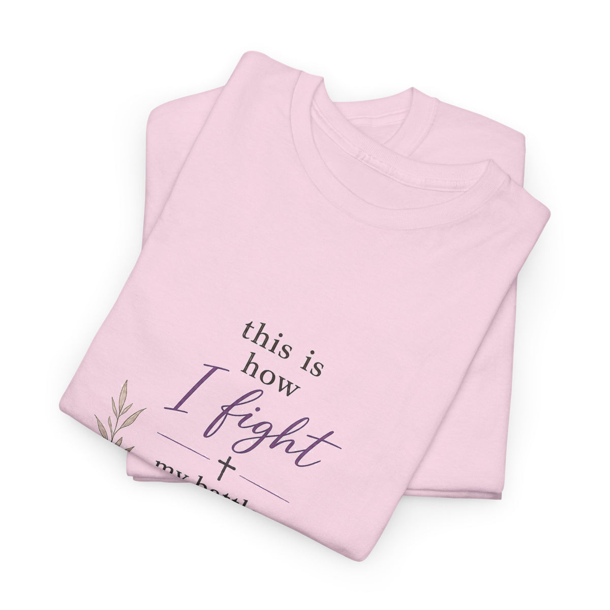 Christian Faith T-Shirt - "This Is How I Fight My Battles" Bible Verse Tee