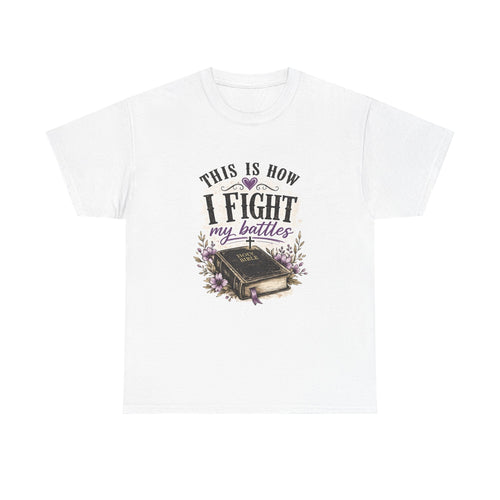 Christian Bible T-Shirt - “This Is How I Fight My Battles” Inspirational Faith Tee