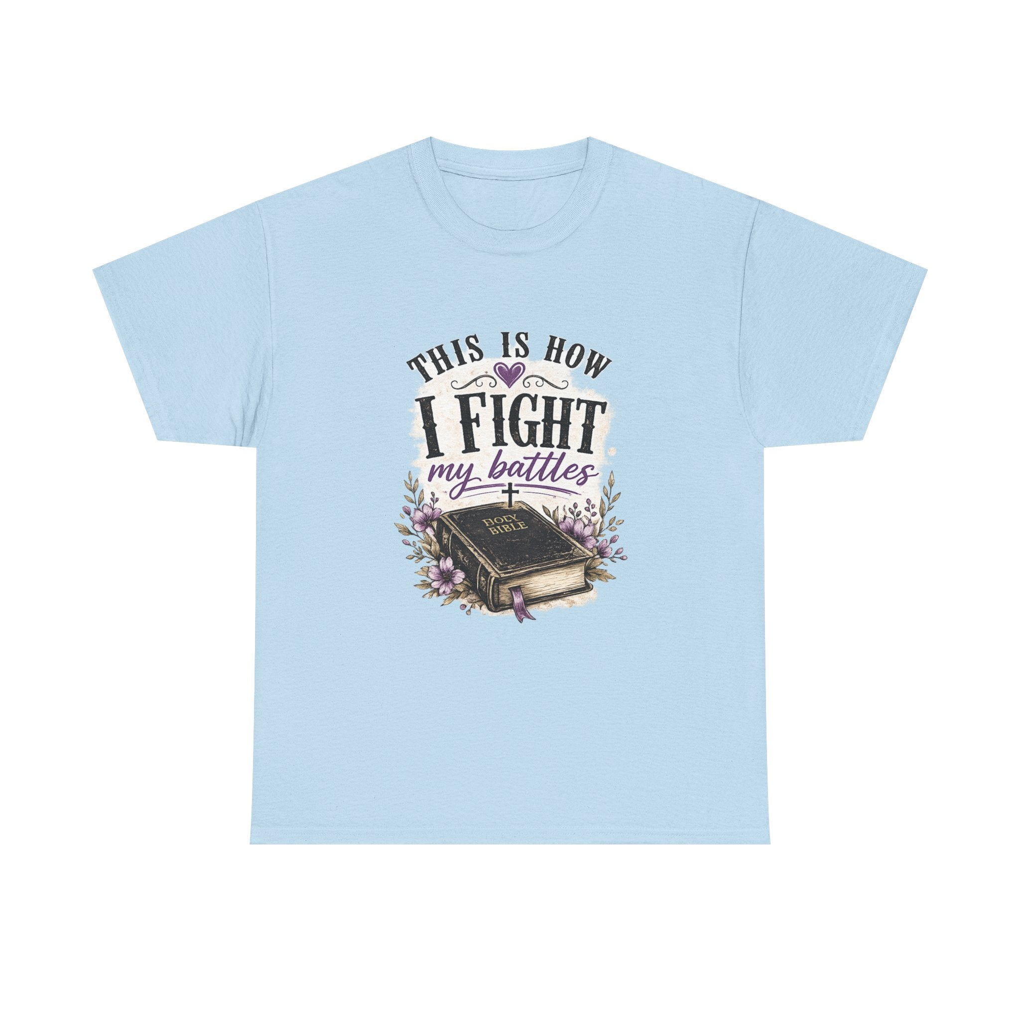 Christian Bible T-Shirt - “This Is How I Fight My Battles” Inspirational Faith Tee