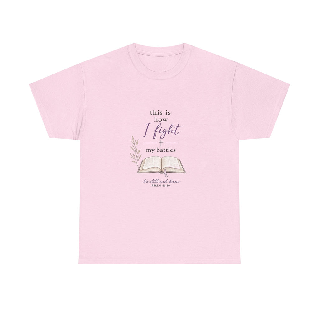 Christian Faith T-Shirt - "This Is How I Fight My Battles" Bible Verse Tee