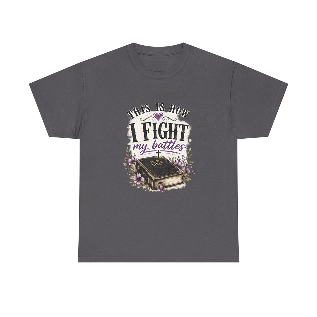 Christian Bible T-Shirt - “This Is How I Fight My Battles” Inspirational Faith Tee