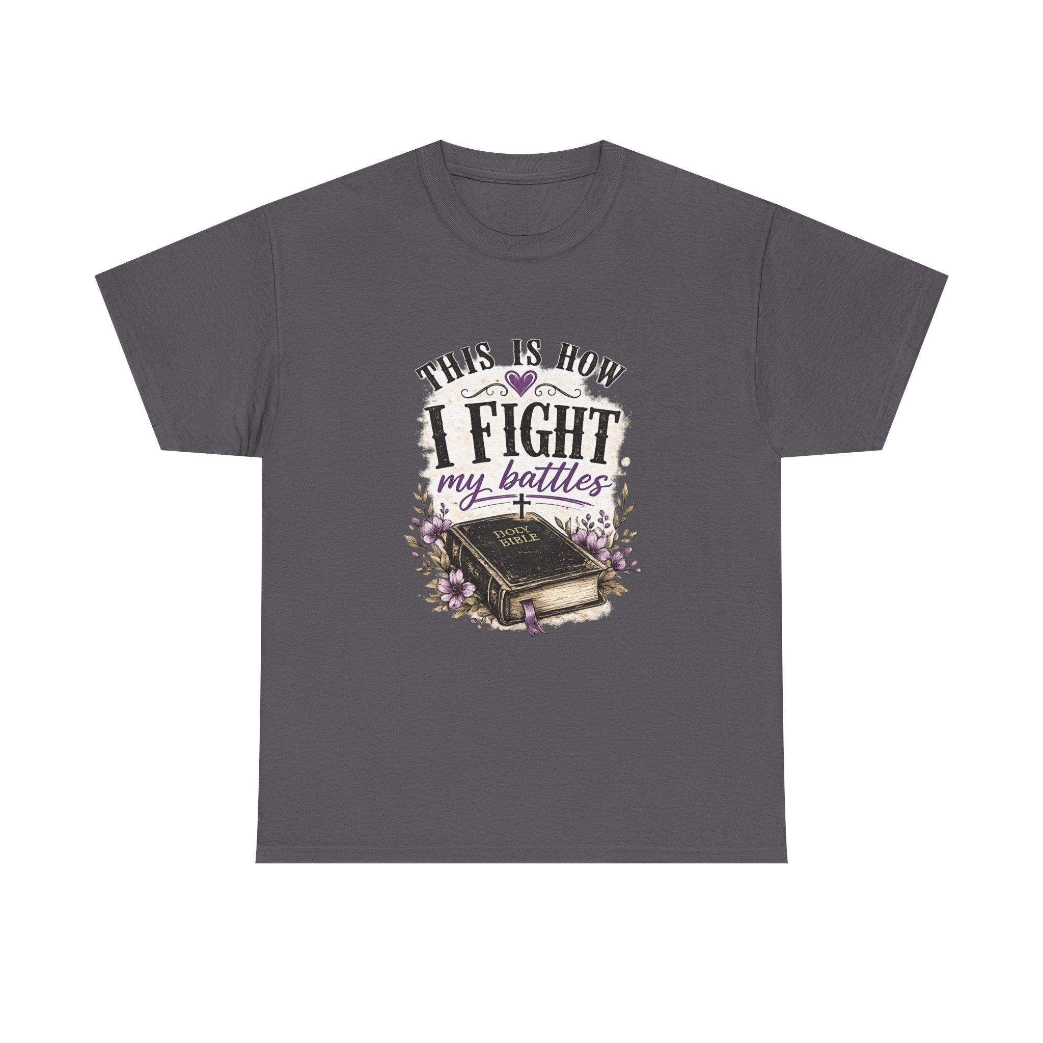 Christian Bible T-Shirt - “This Is How I Fight My Battles” Inspirational Faith Tee