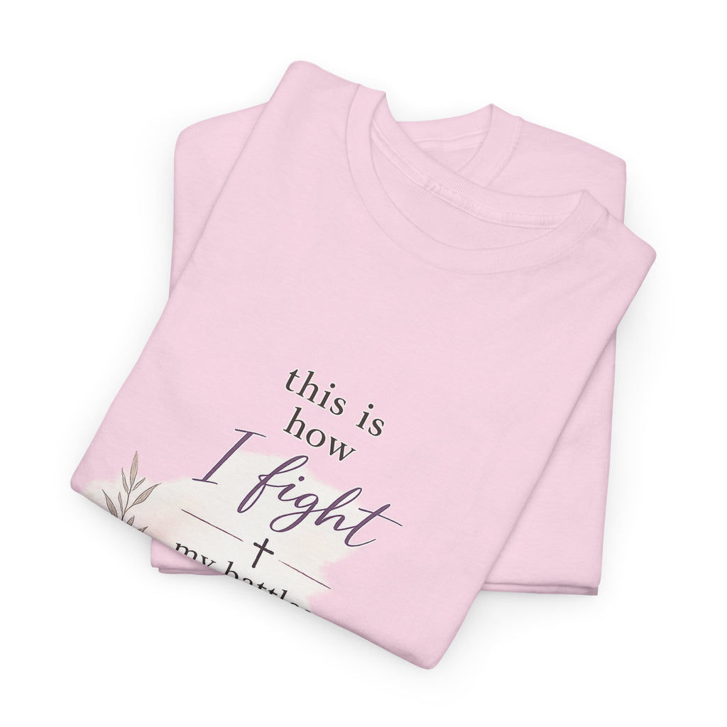 Faith Prayer T-Shirt — “This Is How I Fight My Battles” Christian Scripture Tee