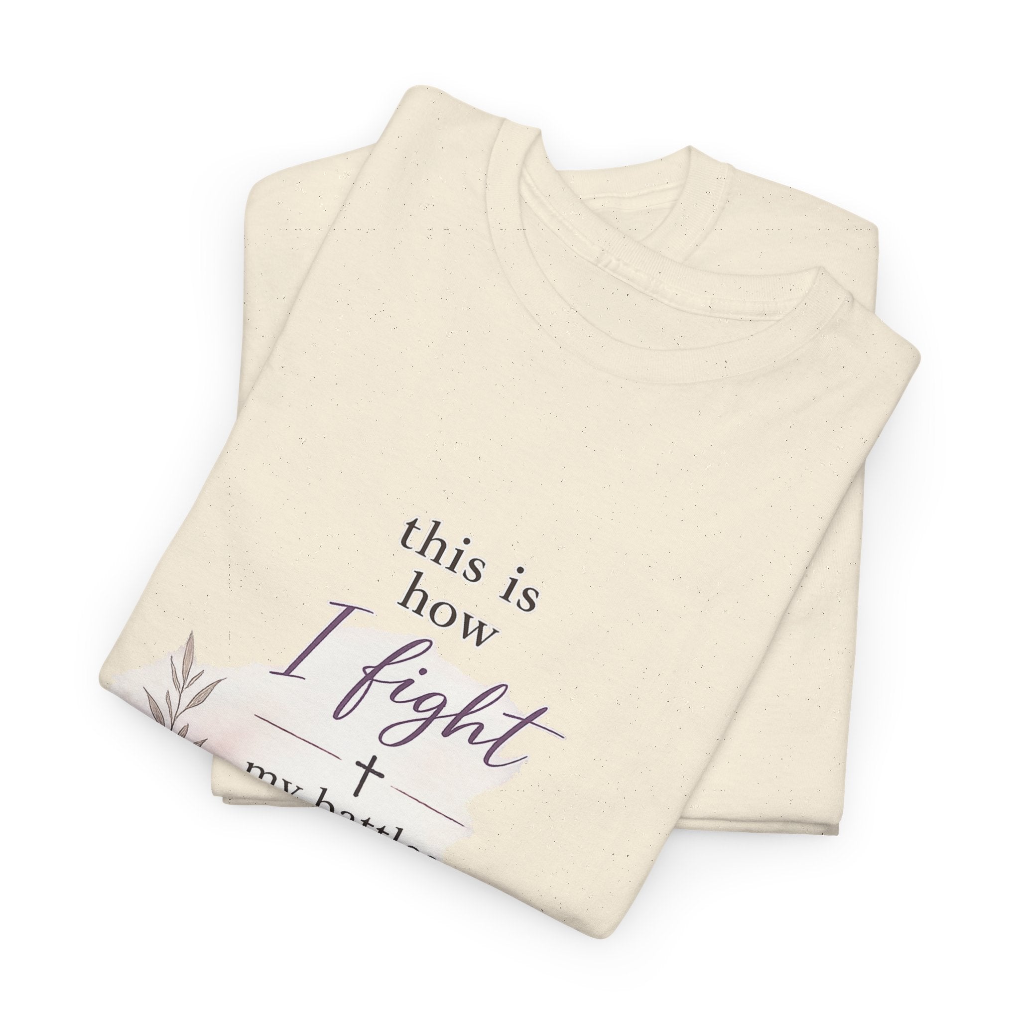 Inspirational Bible Tee — "This Is How I Fight My Battles" Christian T‑Shirt