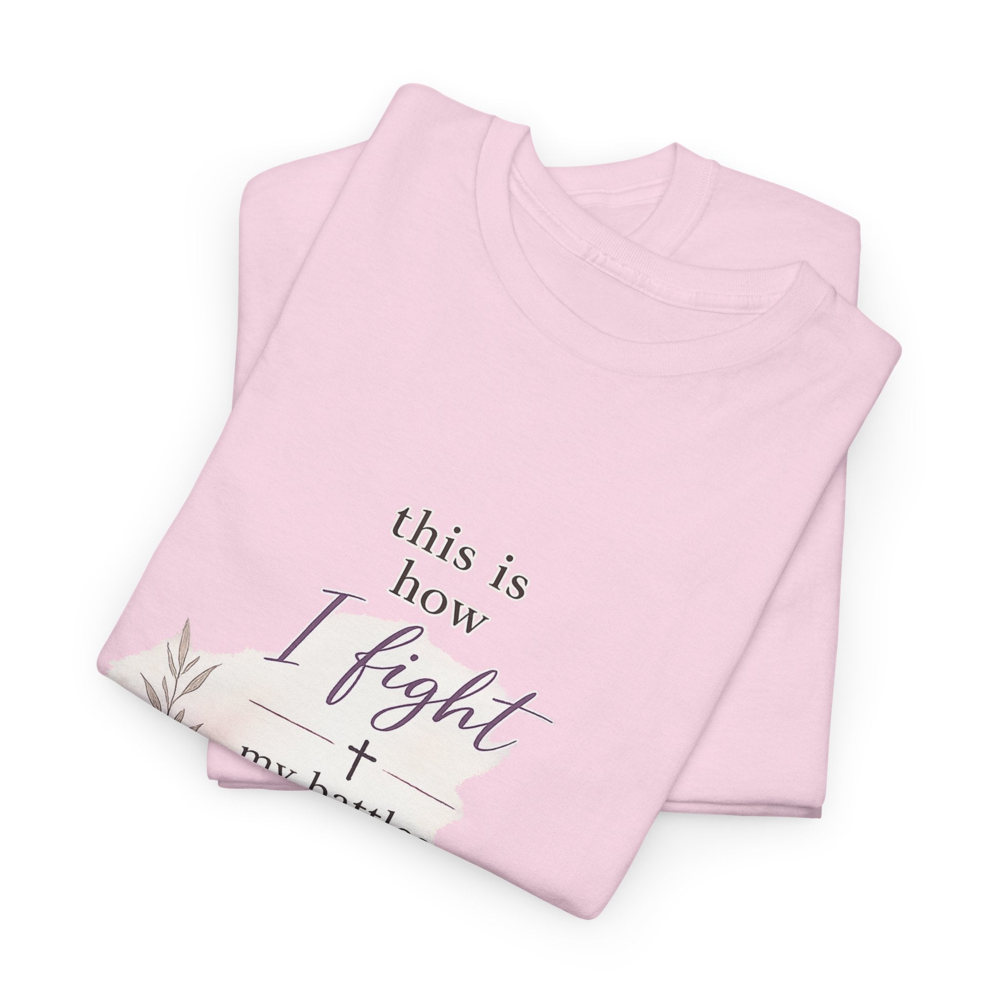 Inspirational Bible Tee — "This Is How I Fight My Battles" Christian T‑Shirt