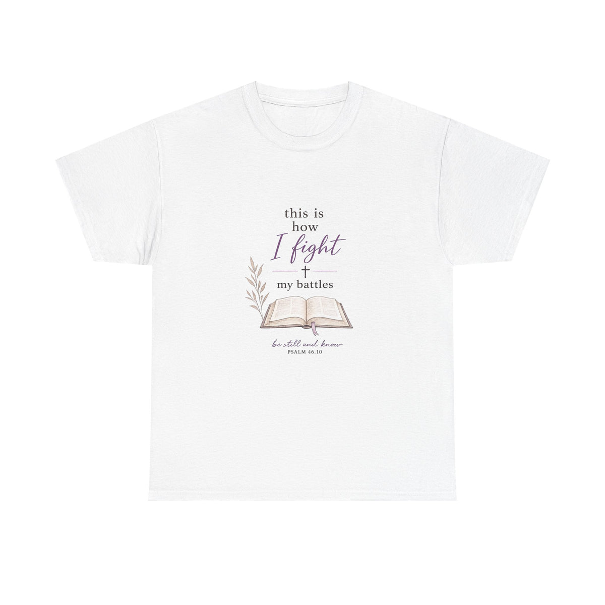 Christian Faith T-Shirt - "This Is How I Fight My Battles" Bible Verse Tee