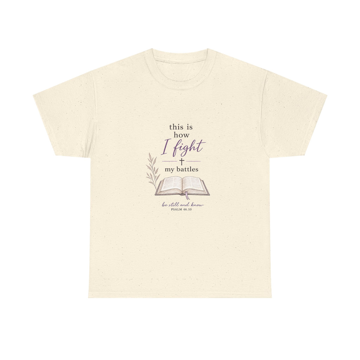 Christian Faith T-Shirt - "This Is How I Fight My Battles" Bible Verse Tee