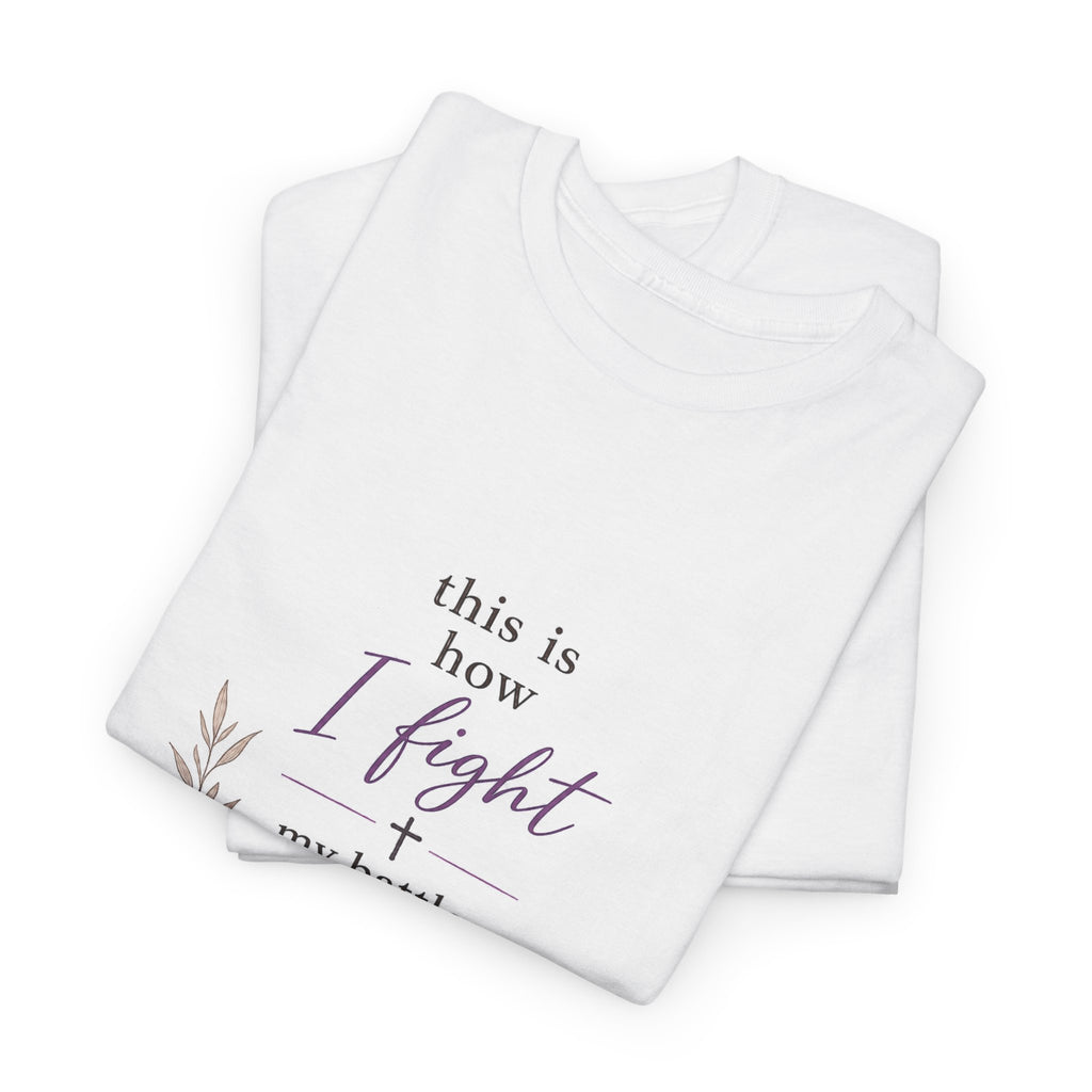 Christian Faith T-Shirt - "This Is How I Fight My Battles" Bible Verse Tee