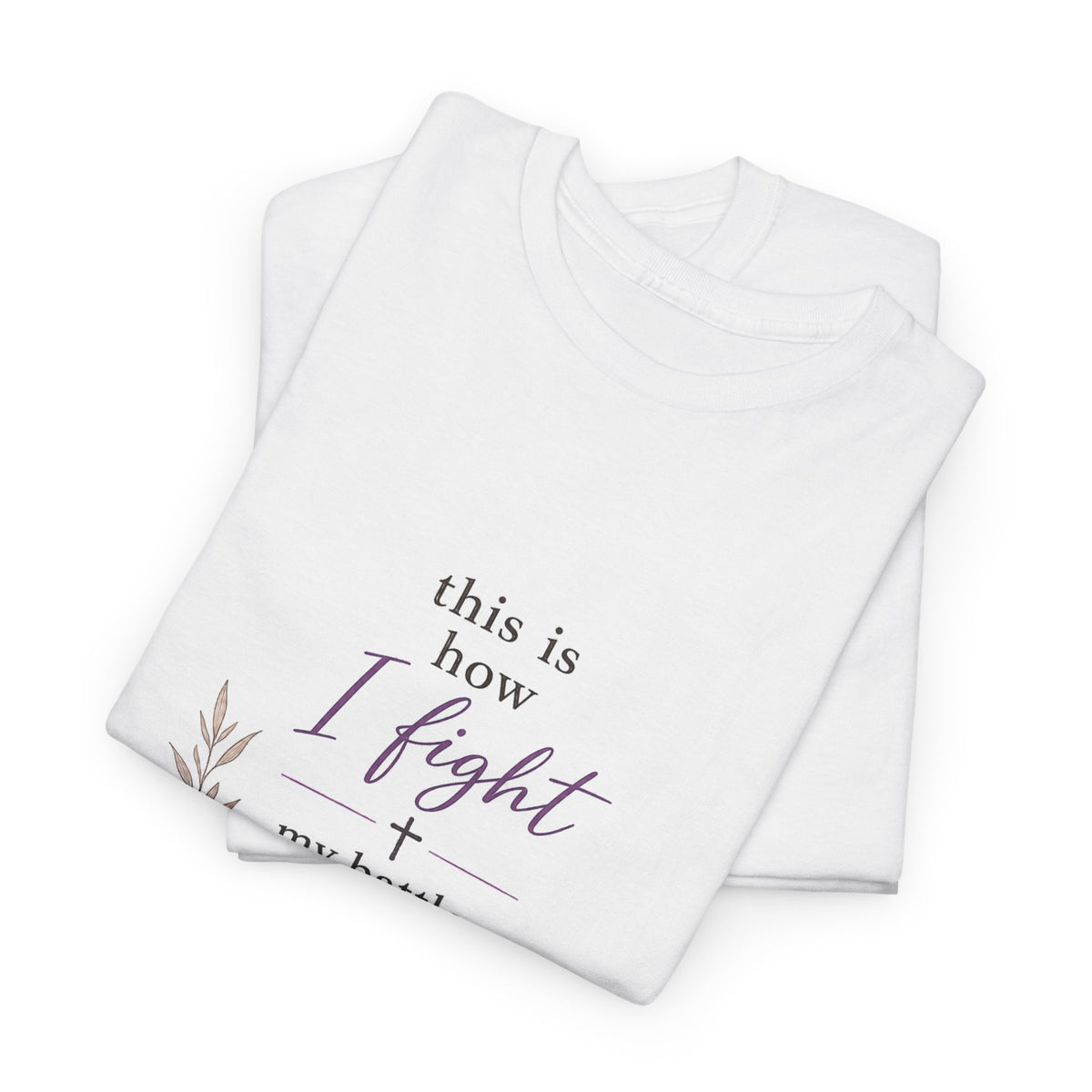 Christian Faith T-Shirt - "This Is How I Fight My Battles" Bible Verse Tee